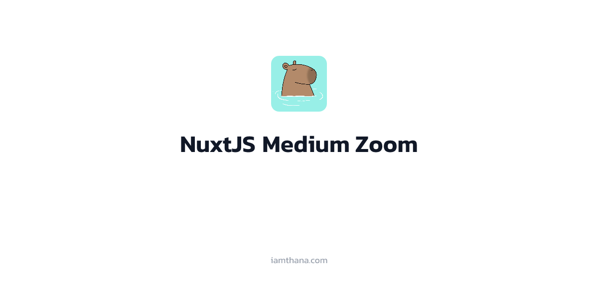 วิธีการติดตั้งและใช้งาน Medium Zoom ใน Nuxt 3
